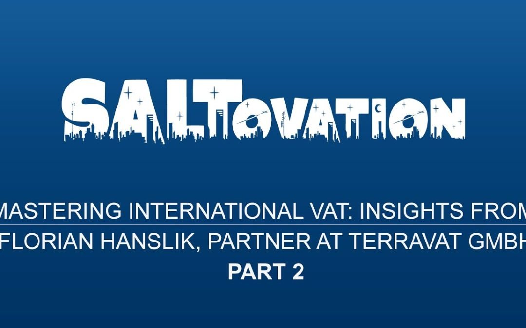 Mastering International VAT: Insights from Florian Hanslik, Partner at terraVAT GmbH (Part 2)